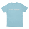 Lets Gooooo Unisex T Shirt Sky Blue